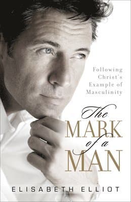 The Mark of a Man: Following Christ's Example of Masculinity