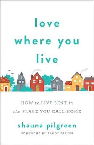 Love Where You Live - How to Live Sent in the Place You Call Home