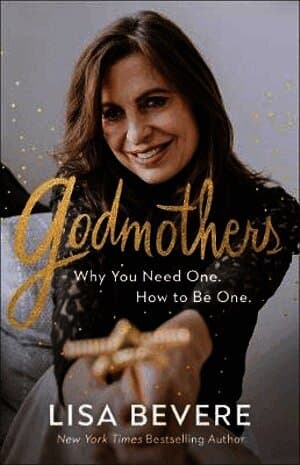 Godmothers - Why You Need One. How to Be One.
