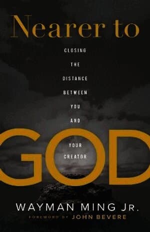 Nearer to God - Closing the Distance between You and Your Creator