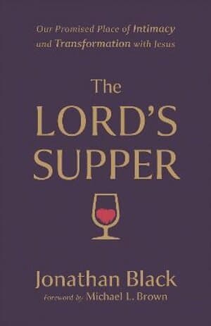 Lord`s Supper - Our Promised Place of Intimacy and Transformation with Jesus
