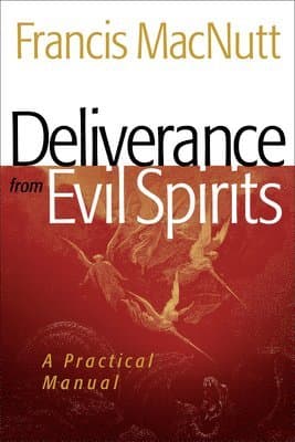 Deliverance from Evil Spirits: A Practical Manual