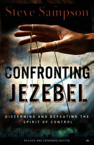Confronting Jezebel - Discerning and Defeating the Spirit of Control