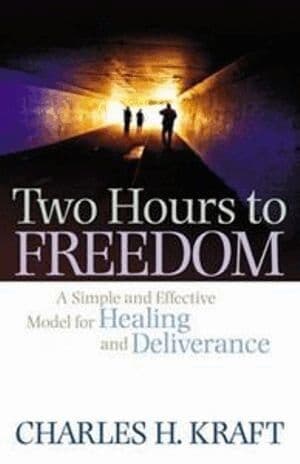 Two Hours to Freedom - A Simple and Effective Model for Healing and Deliverance