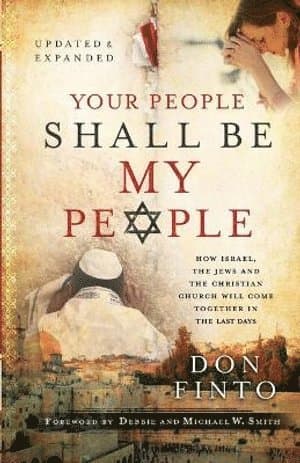 Your People Shall Be My People - How Israel, the Jews and the Christian Church Will Come Together in the Last Days