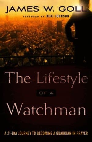 Lifestyle of a Watchman - A 21-Day Journey to Becoming a Guardian in Prayer