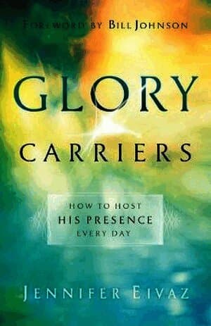 Glory Carriers - How to Host His Presence Every Day