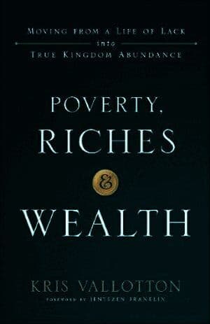 Poverty, Riches and Wealth - Moving from a Life of Lack into True Kingdom Abundance