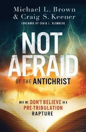 Not Afraid of the Antichrist - Why We Don`t Believe in a Pre-Tribulation Rapture