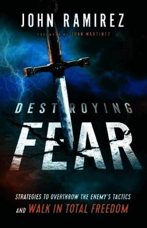 Destroying Fear - Strategies to Overthrow the Enemy`s Tactics and Walk in Total Freedom