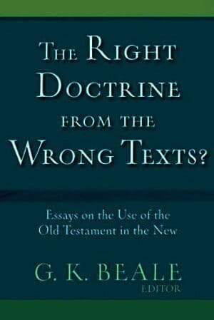 Right Doctrine from the Wrong Texts? - Essays on the Use of the Old Testament in the New