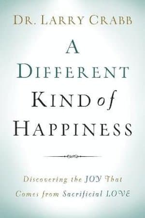 Different Kind of Happiness - Discovering the Joy That Comes from Sacrificial Love