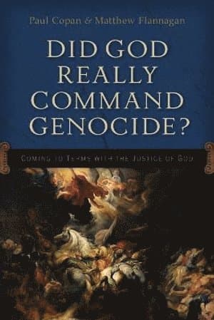 Did God Really Command Genocide? - Coming to Terms with the Justice of God