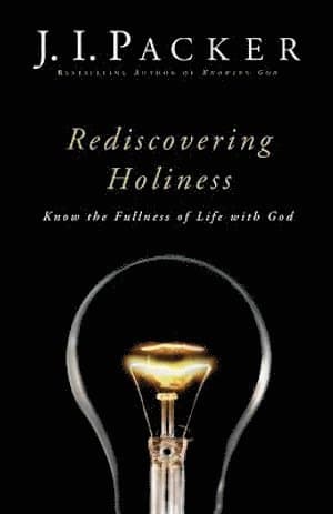 Rediscovering Holiness - Know the Fullness of Life with God