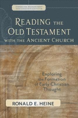 Reading the Old Testament with the Ancient Churc - Exploring the Formation of Early Christian Thought