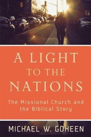 Light to the Nations - The Missional Church and the Biblical Story
