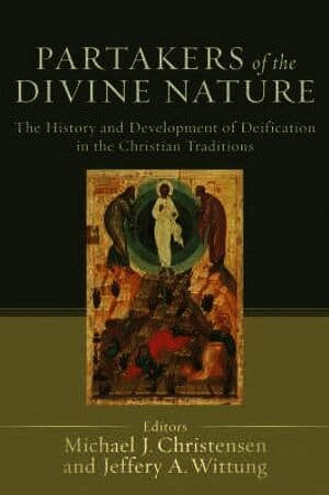 Partakers of the Divine Nature - The History and Development of Deification in the Christian Traditions