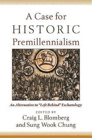 Case for Historic Premillennialism - An Alternative to "Left Behind" Eschatology