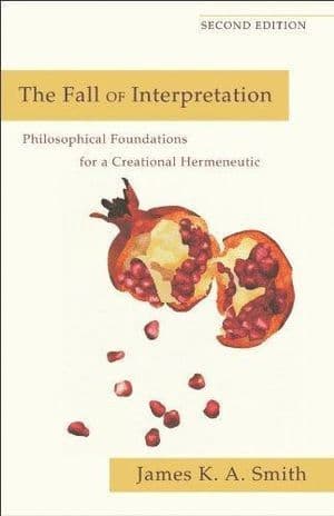 Fall of Interpretation - Philosophical Foundations for a Creational Hermeneutic