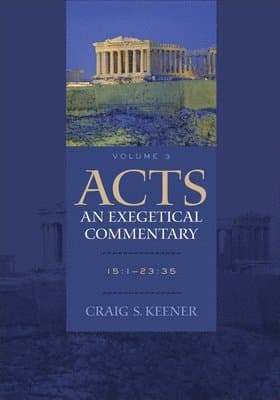 Acts: An Exegetical Commentary: 15:1-23:35