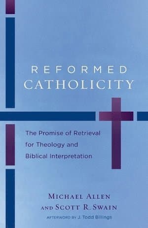 Reformed Catholicity - The Promise of Retrieval for Theology and Biblical Interpretation