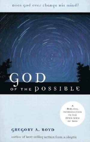God of the Possible - A Biblical Introduction to the Open View of God