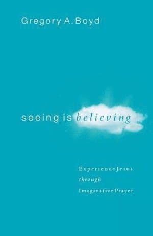 Seeing Is Believing - Experience Jesus through Imaginative Prayer