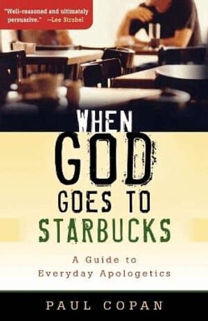 When God Goes to Starbucks - A Guide to Everyday Apologetics
