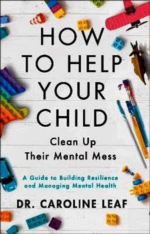 How to Help Your Child Clean Up Their Mental Mes - A Guide to Building Resilience and Managing Mental Health