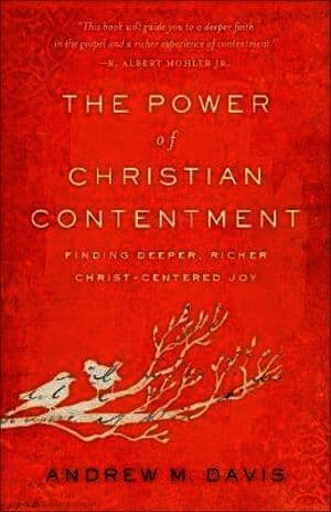 Power of Christian Contentment - Finding Deeper, Richer Christ-Centered Joy