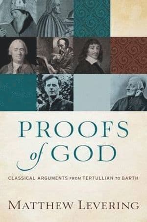 Proofs of God - Classical Arguments from Tertullian to Barth
