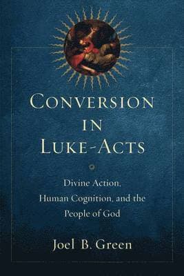Conversion in Luke-Acts - Divine Action, Human Cognition, and the People of God