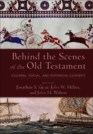 Behind the Scenes of the Old Testament - Cultural, Social, and Historical Contexts