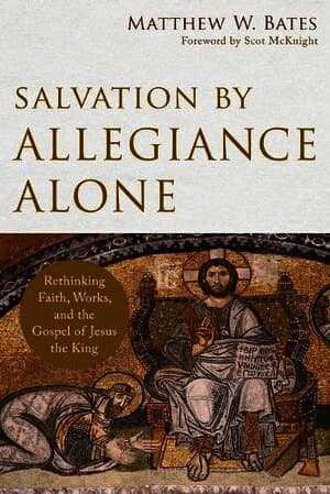 Salvation by Allegiance Alone - Rethinking Faith, Works, and the Gospel of Jesus the King