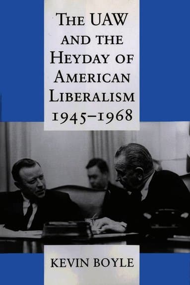 UAW and the Heyday of American Liberalism, 1945-1968