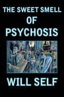 The Sweet Smell of Psychosis: A Novella