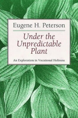 Under the Unpredictable Plant an Exploration in Vocational Holiness