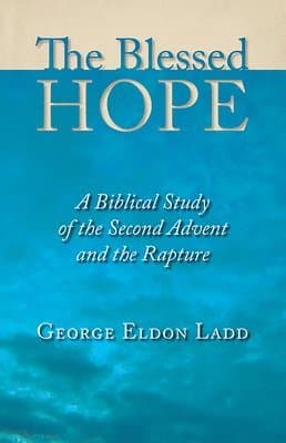 The Blessed Hope: A Biblical Study of the Second Advent and the Rapture
