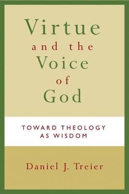 Virtue and the Voice of God: Toward Theology as Wisdom
