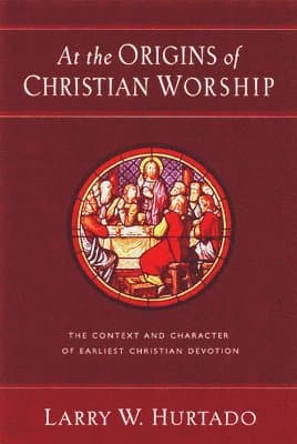 At the Origins of Christian Worship: The Context and Character of Earliest Christian Devotion