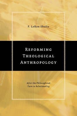 Reforming Theological Anthropology: After the Philosophical Turn to Relationality