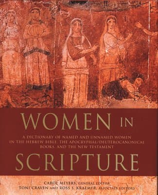 Women in Scripture: A Dictionary of Named and Unnamed Women in the Hebrew Bible, the Apocryphal/Deuterocanonical Books, and the New Testament