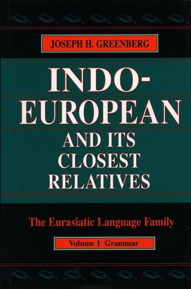 Indo-European and Its Closest Relatives: The Eurasiatic Language Family, Volume 1, Grammar