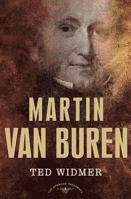 Martin Van Buren: The American Presidents Series: The 8th President, 1837-1841