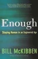 Enough: Staying Human in an Engineered Age