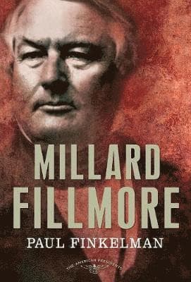 Millard Fillmore: The American Presidents Series: The 13th President, 1850-1853