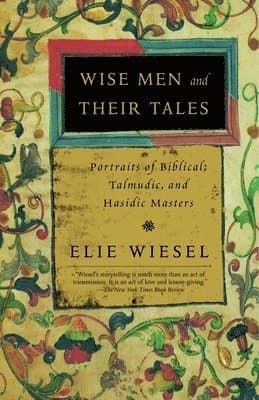 Wise Men and Their Tales: Portraits of Biblical, Talmudic, and Hasidic Masters