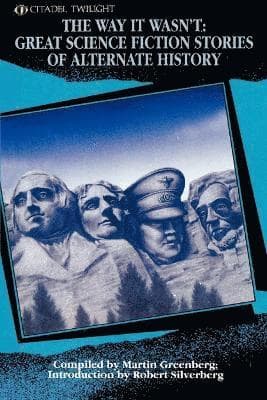 The Way It Wasn't: Great Science Fiction Stories of Alternate History