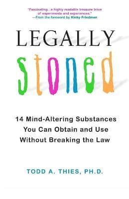 Legally Stoned: 14 Mind-Altering Substances You Can Obtain and Use Without Breaking the Law