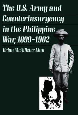 U.S. Army and Counterinsurgency in the Philippine War, 1899-1902